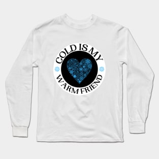 Cold Is My Warm Friend Designs With Snow Flake Heart Long Sleeve T-Shirt